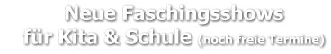 Neue Faschingsshows     für Kita & Schule (noch freie Termine)