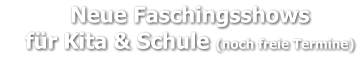 Neue Faschingsshows     für Kita & Schule (noch freie Termine)